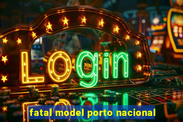 fatal model porto nacional